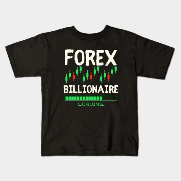 forex billionaire loading Kids T-Shirt by Leap Arts